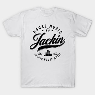 JACKIN  - Jackin House Music (Black) T-Shirt